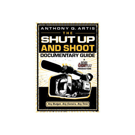 Focal Press - The Shut Up and Shoot Documentary Guide by Anthony Artis